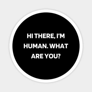 Hi there, I’m human. What are you Magnet